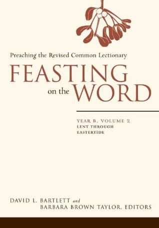 Feasting on the Word— Year B, Volume 2: Lent through Eastertide