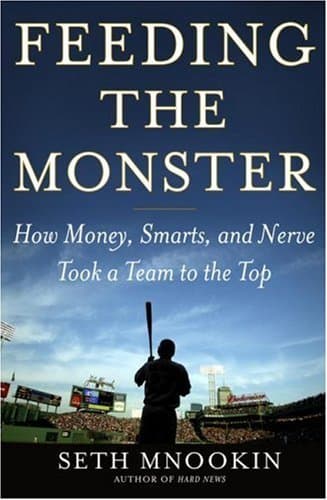 Feeding the Monster: How Money, Smarts, and Nerve Took a Team to the Top