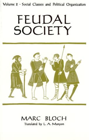 Feudal Society, Volume 2: Social Classes and Political Organization
