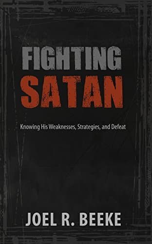 Fighting Satan: Knowing His Weaknesses, Strategies, and Defeat