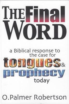 Final Word: A Biblical Response to the Case for Tongues and Prophecy Today