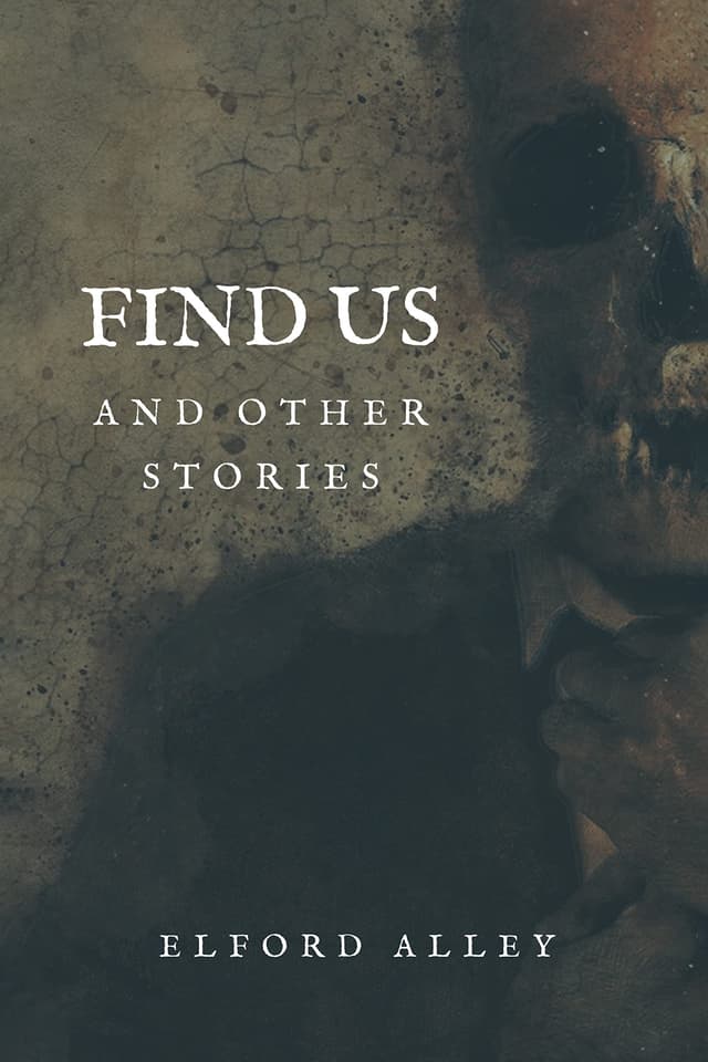 Find Us and Other Stories: A Collection of Short Horror Stories