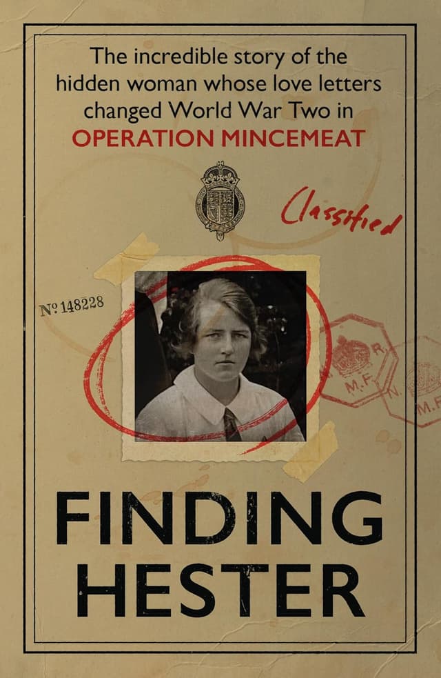 Finding Hester: The Incredible Story Of The Hidden Woman Whose Love Letters Changed World War II In Operation Mincemeat