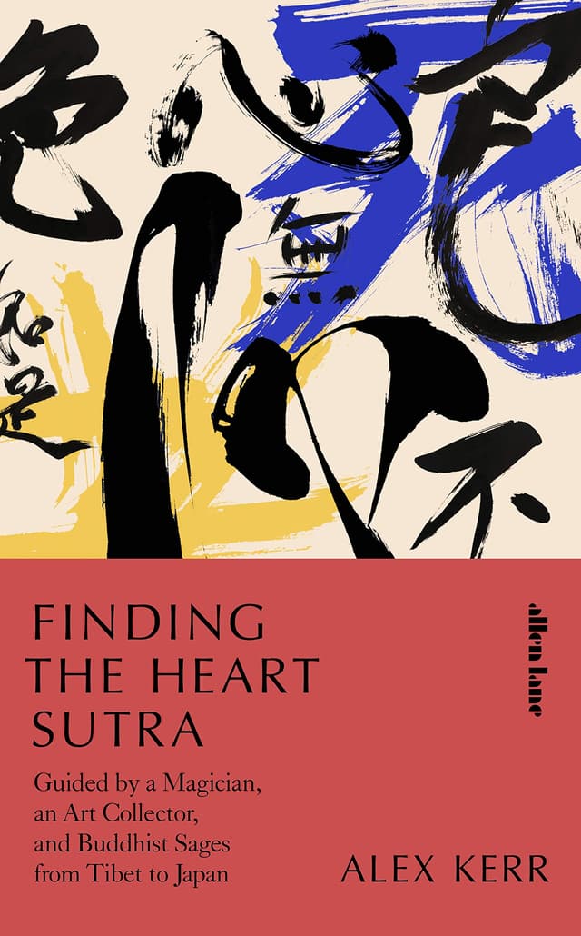 Finding the Heart Sutra: Guided by a Magician, an Art Collector and Buddhist Sages from Tibet to Japan