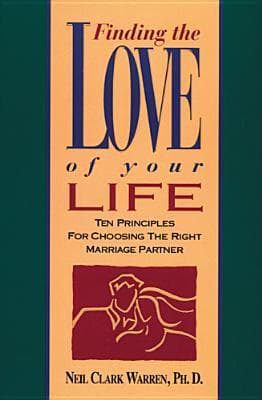 Finding the Love of Your Life: Ten Principles for Choosing the Right Marriage Partner