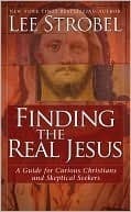 Finding the Real Jesus: A Guide for Curious Christians and Skeptical Seekers