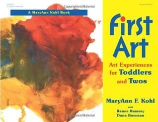 First Art : Art Experiences for Toddlers and Twos