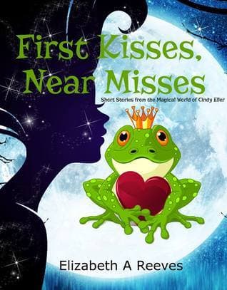 First Kisses, Near Misses: Short Stories from the Magical World of Cindy Eller