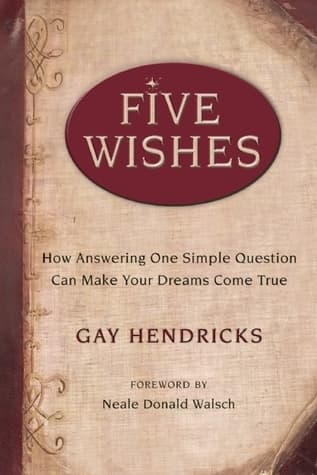 Five Wishes: How Answering One Simple Question Can Make Your Dreams Come True