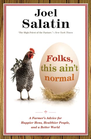 Folks, This Ain't Normal: A Farmer's Advice for Happier Hens, Healthier People, and a Better World