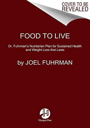 Food to Live: Dr. Fuhrman's Nutritarian Plan for Sustained Health and Weight Loss That Lasts