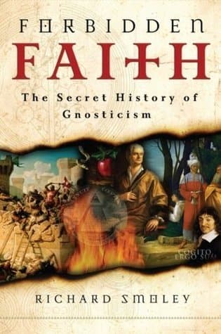 Forbidden Faith: The Secret History of Gnosticism