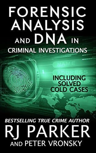 Forensic Analysis and DNA in Criminal Investigations and Cold Cases Solved