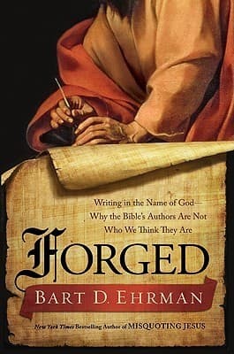 Forged: Writing in the Name of God—Why the Bible's Authors Are Not Who We Think They Are