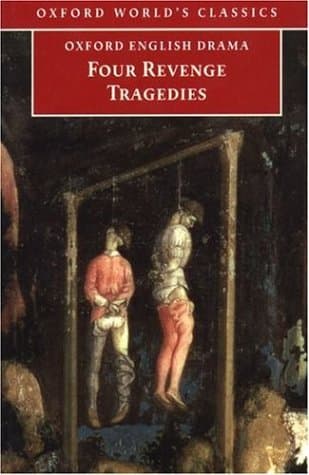 Four Revenge Tragedies: The Spanish Tragedy; The Revenger's Tragedy; The Revenge of Bussy D'Ambois; and The Atheist's Tragedy