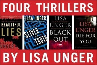 Four Thrillers by Lisa Unger: Beautiful Lies, Sliver of Truth, Black Out, Die for You