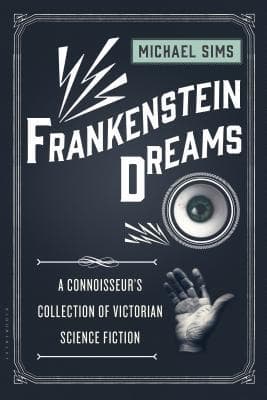 Frankenstein Dreams: A Connoisseur's Collection of Victorian Science Fiction