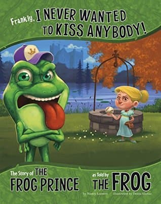 Frankly, I Never Wanted to Kiss Anybody!: The Story of the Frog Prince as Told by the Frog
