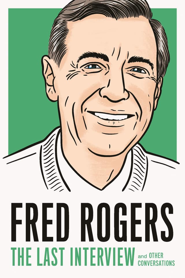 Fred Rogers: The Last Interview: and Other Conversations