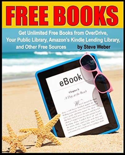 Free Books: Get Unlimited Free Kindle Books From OverDrive, Your Public Library, Amazon's Kindle Lending Library, and Other Free Sources