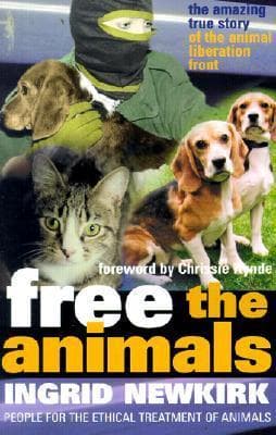 Free the Animals: The Amazing True Story of the Animal Liberation Front