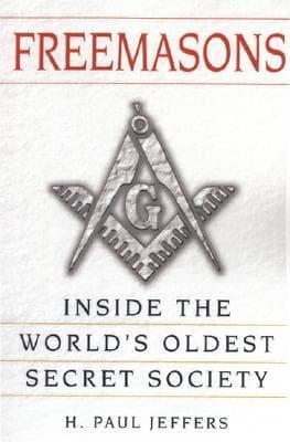 Freemasons: A History and Exploration of the World's Oldest Secret Society: Inside the World's Oldest Secret Society