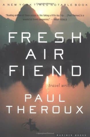 Fresh Air Fiend: Travel Writings – Paul Theroux's Literary Memoir from Five Continents on Becoming a Stranger