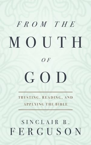 From the Mouth of God: Trusting, Reading and Applying the Bible
