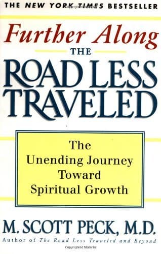 Further Along the Road Less Traveled: The Unending Journey Toward Spiritual Growth