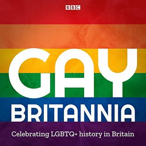 Gay Britannia: Celebrating LGBTQ+ History in Britain