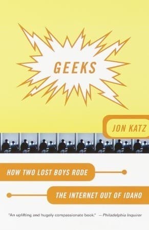 Geeks: How Two Lost Boys Rode the Internet Out of Idaho
