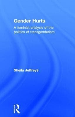 Gender Hurts: A Feminist Analysis of the Politics of Transgenderism