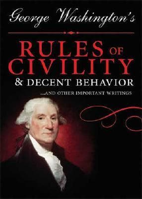 George Washington's Rules of Civility & Decent Behavior: ...and Other Writings