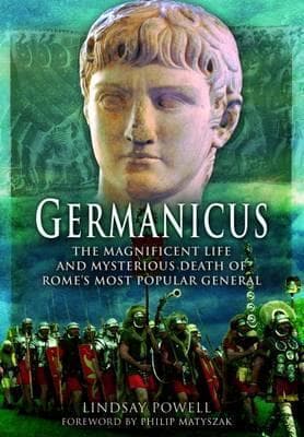Germanicus: The Magnificent Life and Mysterious Death of Rome's Most Popular General