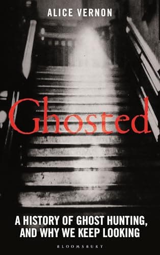 Ghosted: A History of Ghost Hunting, and Why We Keep Looking