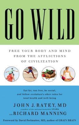 Go Wild: Free Your Body and Mind from the Afflictions of Civilization