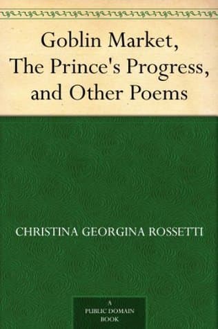 Goblin Market, The Prince's Progress, and Other Poems