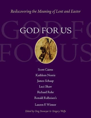 God for Us: Rediscovering the Meaning of Lent and Easter