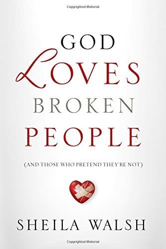 God Loves Broken People: And Those Who Pretend They're Not