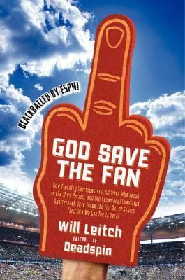 God Save the Fan: How Preening Sportscasters, Athletes Who Speak in the Third Person, and the Occasional Convicted Quarterback Have Taken the Fun Out of Sports