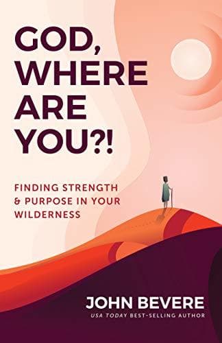 God, Where Are You?!: Finding Strength & Purpose in Your Wilderness