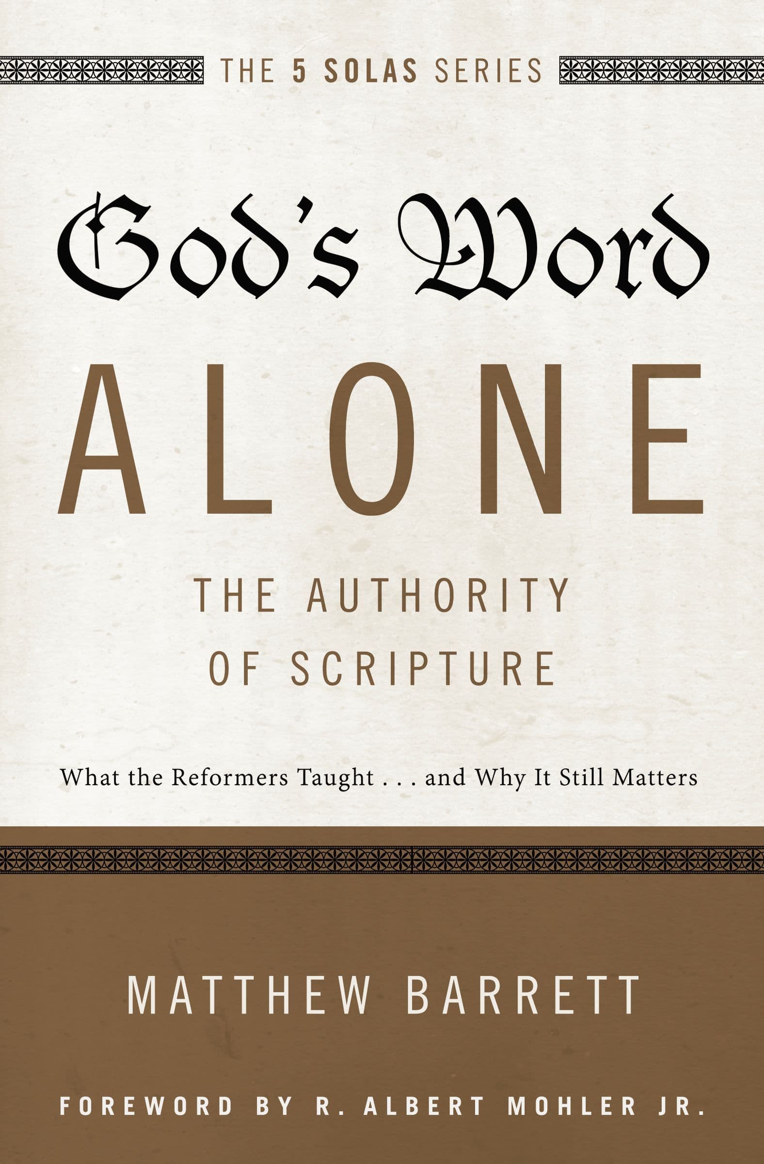 God's Word Alone—The Authority of Scripture: What the Reformers Taught… and Why It Still Matters