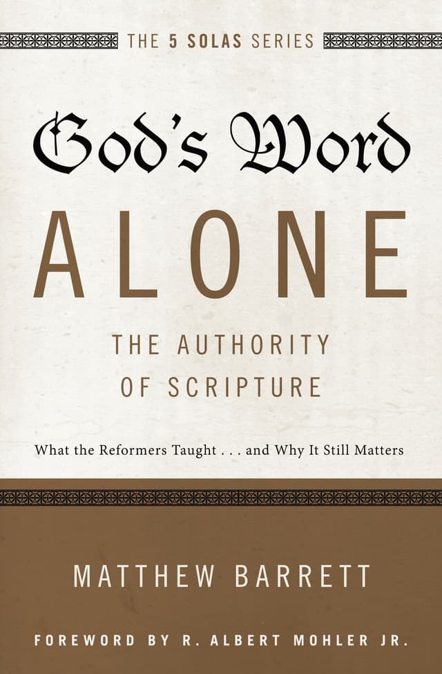 God's Word Alone—The Authority of Scripture: What the Reformers Taught… and Why It Still Matters