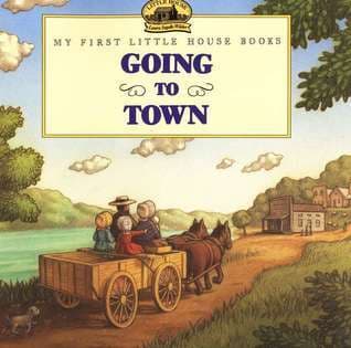 Going to Town: A Classic Little House Picture Book About Laura's Spring Adventure for Kids
