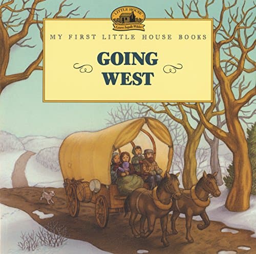 Going West: A Classic Little House Picture Book for Kids (Ages 4-8) about Laura's family journey to the prairie
