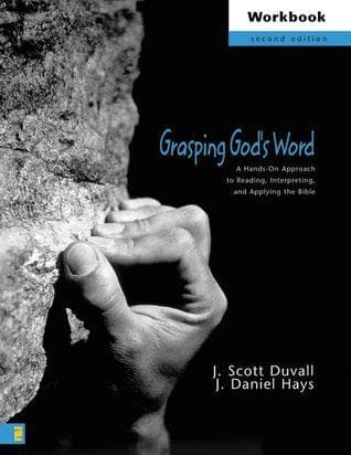 Grasping God's Word Workbook: A Hands-On Approach to Reading, Interpreting, and Applying the Bible