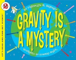 Gravity Is a Mystery: An Acclaimed and Illustrated Science Book About the Force for Kids (Ages 4-8)