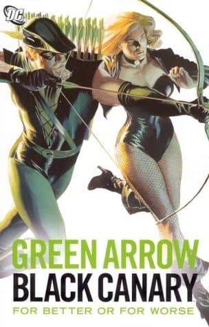 Green Arrow/Black Canary: For Better or for Worse