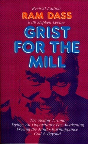 Grist for the Mill: The Mellow Drama, Dying: An Opportunity for Awakening, Freeing the Mind, Karmuppance, God & Beyond