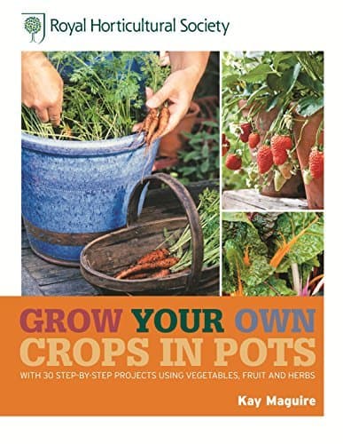 Grow Your Own: Crops in Pots- with 30 step-by-step projects using vegetables, fruit and herbs
